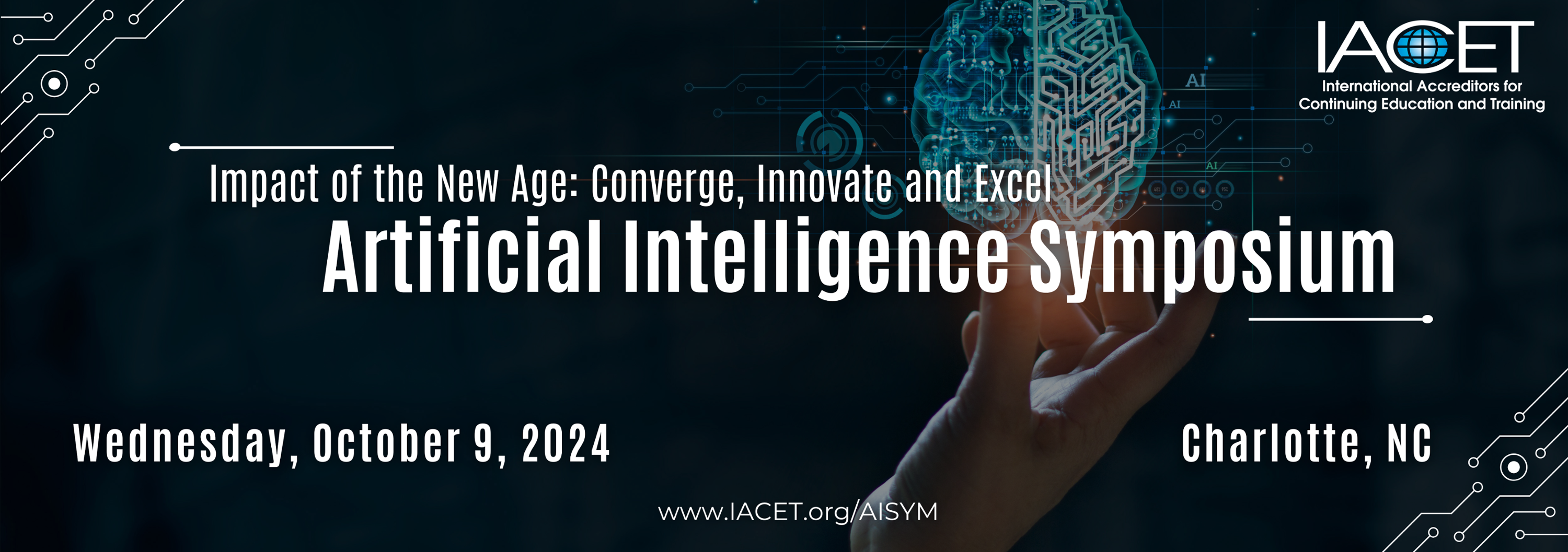 Promotional banner for IACET's Artificial Intelligence Symposium titled 'Impact of the New Age: Converge, Innovate and Excel.' The banner features a futuristic design with a blue and black color scheme, incorporating circuit board patterns and an AI brain illustration. Details include the event date 'Wednesday, October 9, 2024', the location 'Charlotte, NC', and the website 'www.IACET.org/AISYM'
