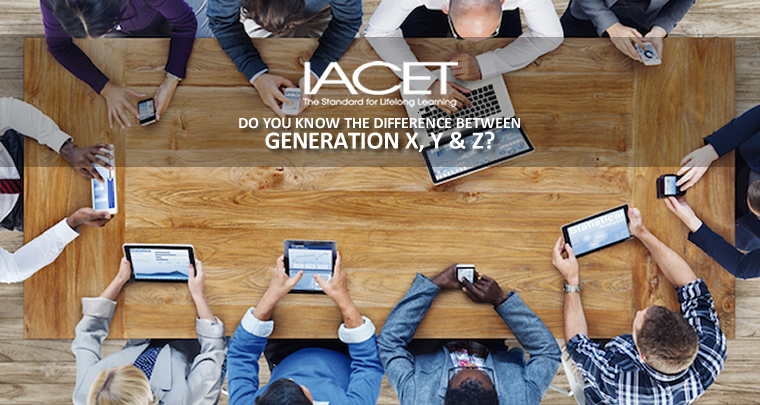 Do You Know the Difference Between Generation X, Y Z? - IACET