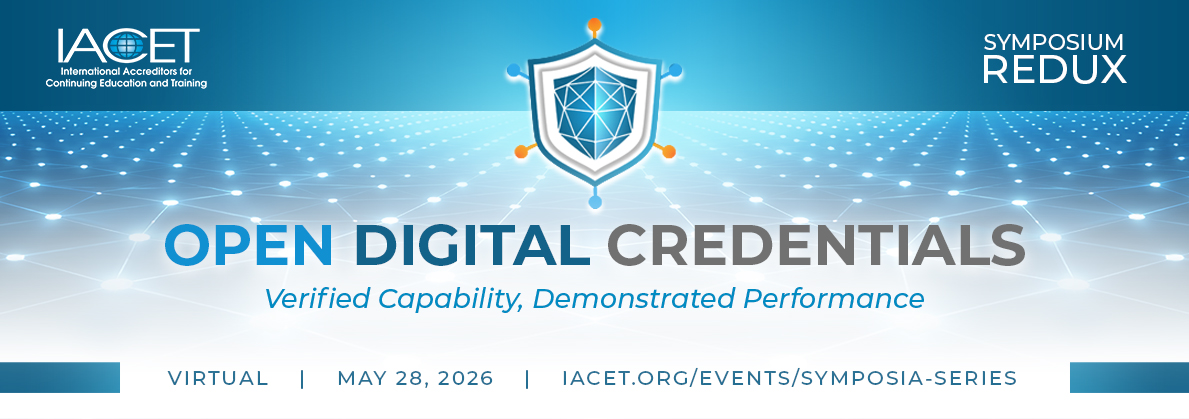 Banner for IACET Symposium Redux event titled “Open Digital Credentials: Verified Capability, Demonstrated Performance.” The design features a blue digital network background with a shield icon at the center. Event details read: “Virtual | May 28, 2026 | iacet.org/events/symposia-series.” The IACET logo appears on the left, and “Symposium Redux” is shown in the top right.